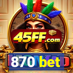 870 bet